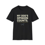My Dog's Opinion T-Shirt