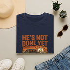 He's Not Done T-Shirt