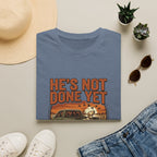 He's Not Done T-Shirt