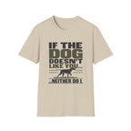 If The Dog Doesn't Like You T-Shirt
