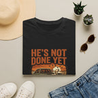 He's Not Done T-Shirt