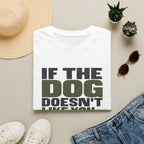 If The Dog Doesn't Like You T-Shirt