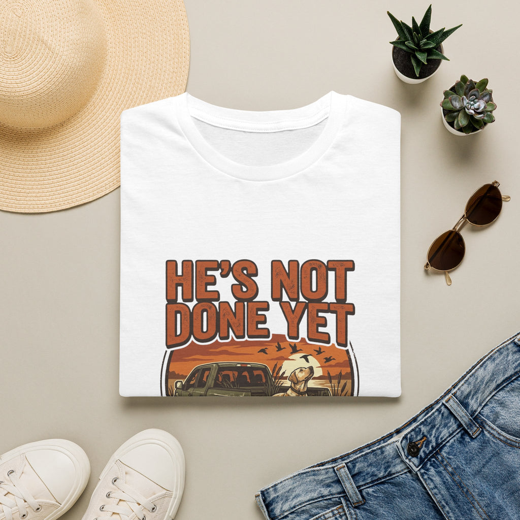 He's Not Done T-Shirt