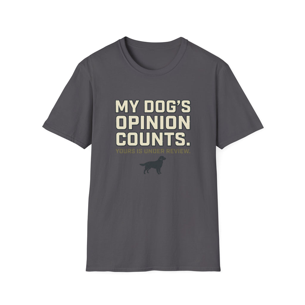 My Dog's Opinion T-Shirt