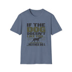 If The Dog Doesn't Like You T-Shirt
